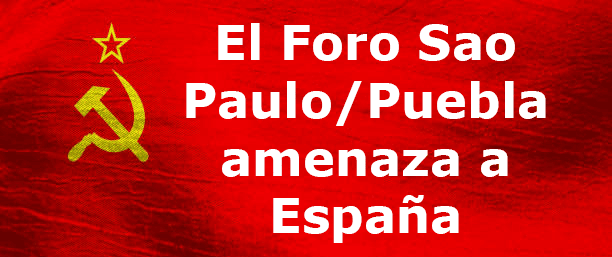 El Foro Sao Paulo/Puebla amenaza a España