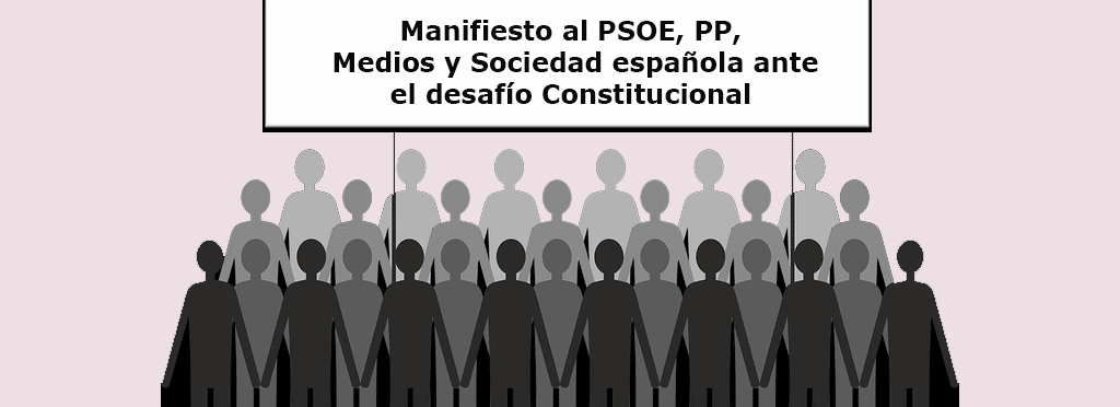Manifiesto al PSOE, PP, Medios y Sociedad española ante el desafío Constitucional