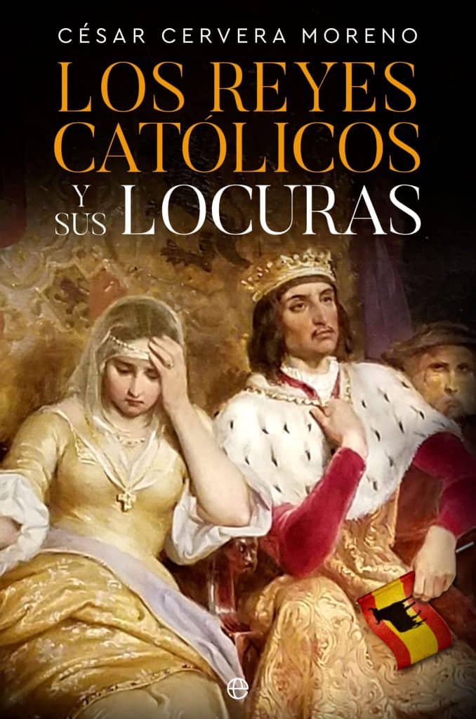 Los Reyes Católicos y sus locuras-César Cervera