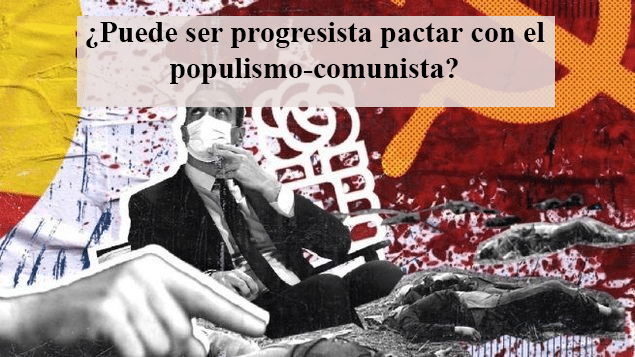 ¿Puede ser progresista pactar con el populismo-comunista?