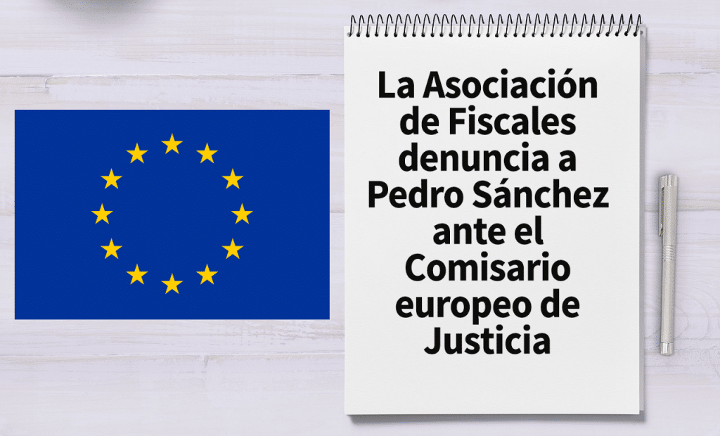 La Asociación de Fiscales denuncia a Pedro Sánchez ante el Comisario europeo de Justicia