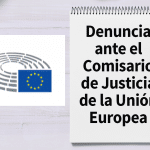Denuncia ante el Comisario de Justicia de la Unión Europea