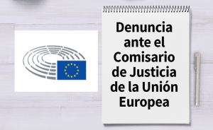 Denuncia ante el Comisario de Justicia de la Unión Europea