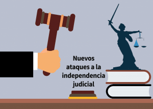 Nuevos ataques a la independencia judicial