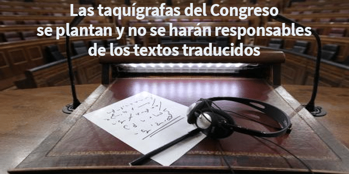 Las taquígrafas del Congreso se plantan y no se harán responsables de los textos traducidos