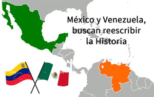 México y Venezuela, buscan reescribir la Historia