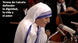 Teresa de Calcuta defiende la dignidad, la vida y el amor