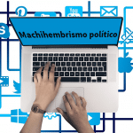 REFLEXIONES CON SENTIDO COMÚN: MACHIHEMBRISMO POLÍTICO,  ARTE DE LA IMPOSICIÓN Y LA PROPAGAND