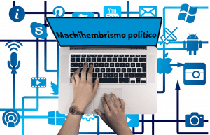 REFLEXIONES CON SENTIDO COMÚN: MACHIHEMBRISMO POLÍTICO,  ARTE DE LA IMPOSICIÓN Y LA PROPAGAND
