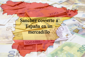 Pedro Sánchez ha convertido a España en un mercadillo