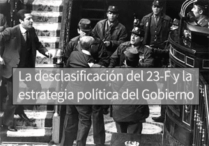 La desclasificación del 23-F y la estrategia política del Gobierno
