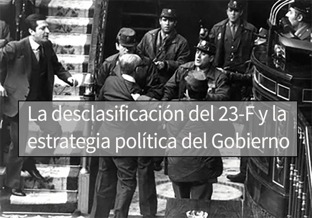 La desclasificación del 23-F y la estrategia política del Gobierno